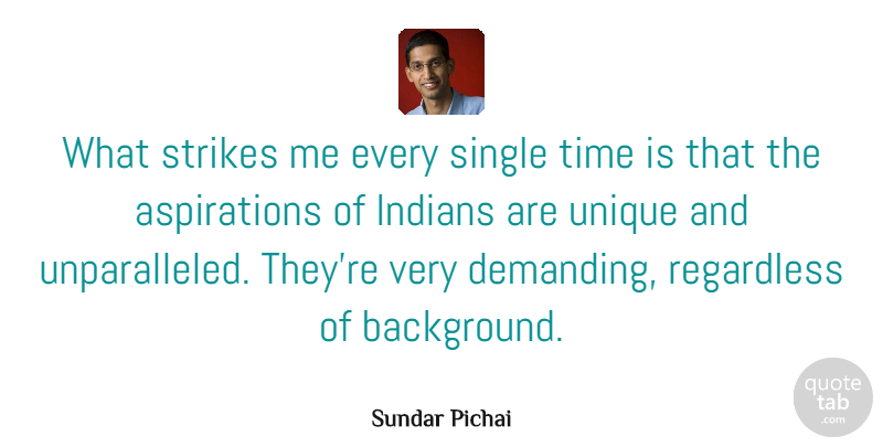 Sundar Pichai Quote About Indians, Regardless, Strikes, Time: What Strikes Me Every Single...