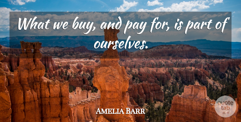 Amelia Barr Quote About Pay: What We Buy And Pay...
