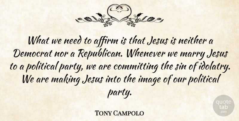 Tony Campolo Quote About Jesus, Party, Political: What We Need To Affirm...