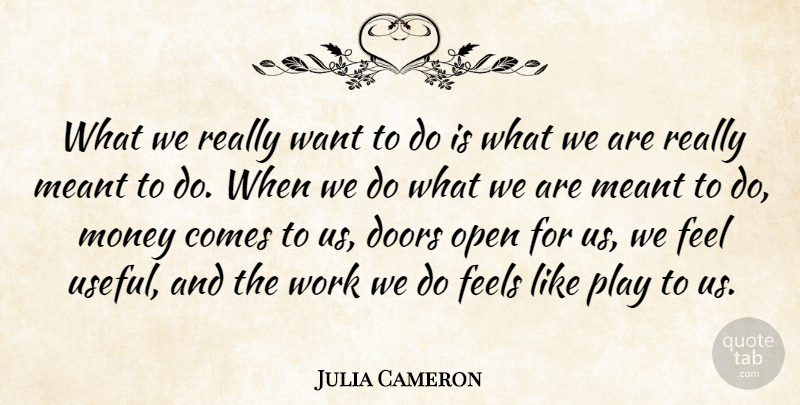 Julia Cameron Quote About Money, Work, Teaching: What We Really Want To...