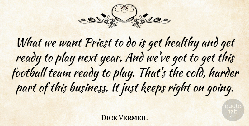 Dick Vermeil Quote About Football, Harder, Healthy, Keeps, Next: What We Want Priest To...