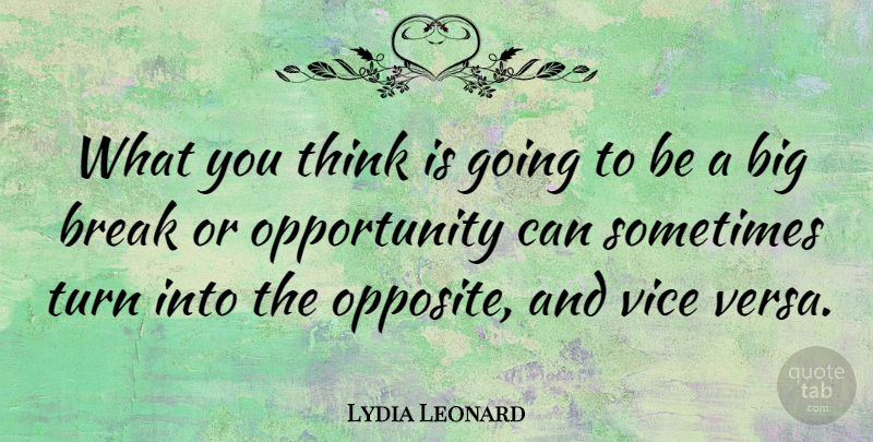 Lydia Leonard Quote About Opportunity, Vice: What You Think Is Going...