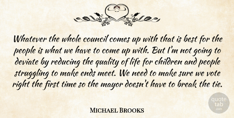 Michael Brooks Quote About Best, Break, Children, Council, Deviate: Whatever The Whole Council Comes...