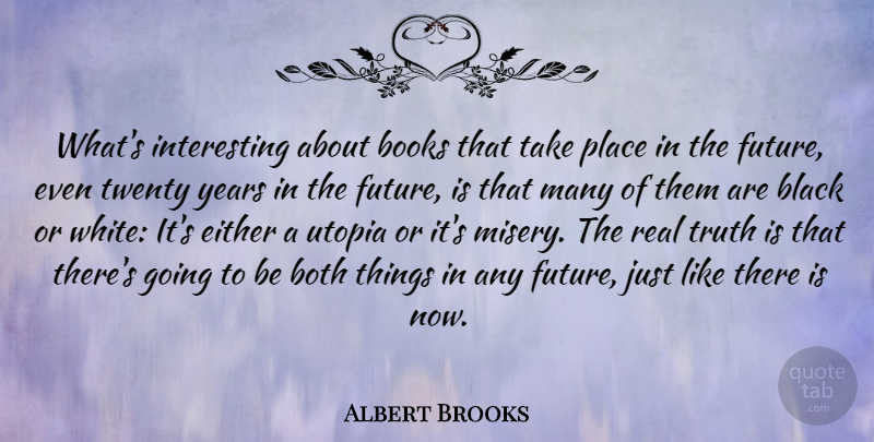 Albert Brooks Quote About Real, Book, Years: Whats Interesting About Books That...
