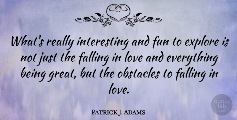 Patrick J. Adams Quote About Falling In Love, Fun, Interesting: Whats Really Interesting And Fun...