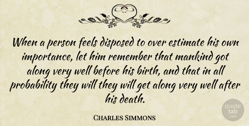 Charles Simmons Quote About Birth, Remember, Importance: When A Person Feels Disposed...