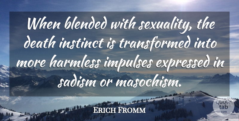 Erich Fromm Quote About Sadism, Instinct, Sexuality: When Blended With Sexuality The...