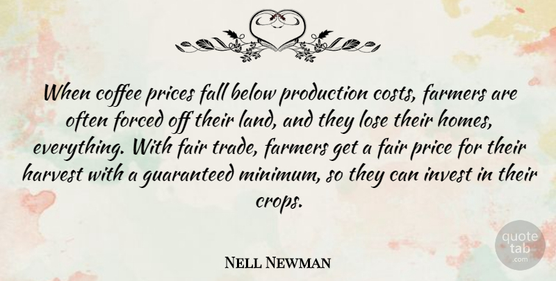 Nell Newman Quote About Below, Farmers, Forced, Guaranteed, Harvest: When Coffee Prices Fall Below...