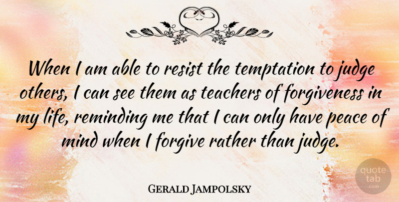 Gerald Jampolsky Quote About Teacher, Retirement, Judging: When I Am Able To...