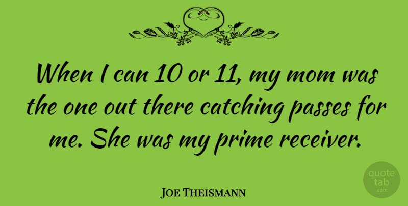 Joe Theismann Quote About Mom, Catching, Prime: When I Can 10 Or...