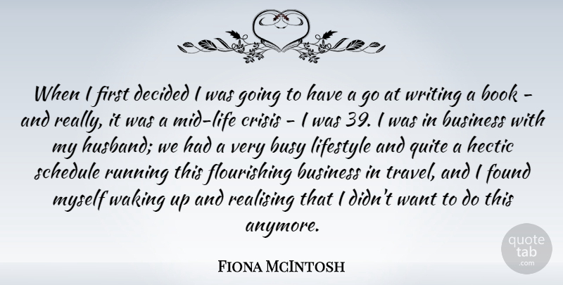 Fiona McIntosh Quote About Business, Busy, Crisis, Decided, Found: When I First Decided I...