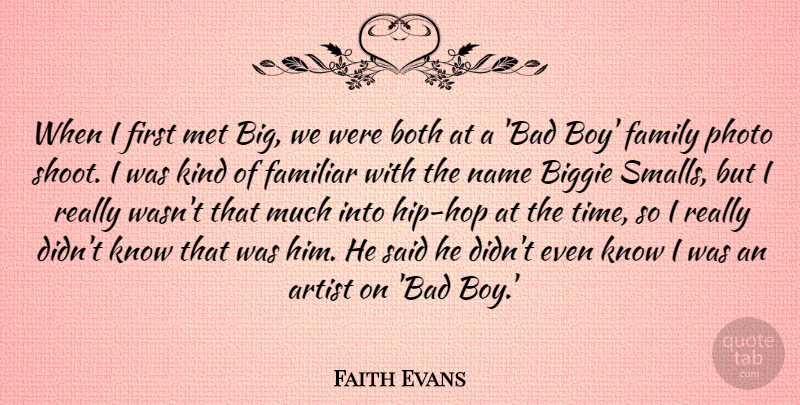 Faith Evans Quote About Biggie, Both, Familiar, Family, Met: When I First Met Big...