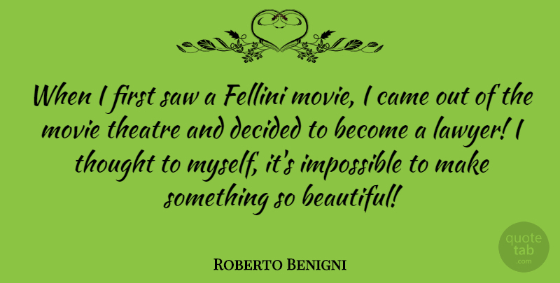 Roberto Benigni Quote About Beautiful, Theatre, Saws: When I First Saw A...