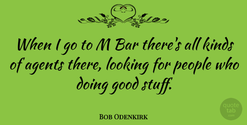 Bob Odenkirk Quote About Agents, Bar, Good, People: When I Go To M...