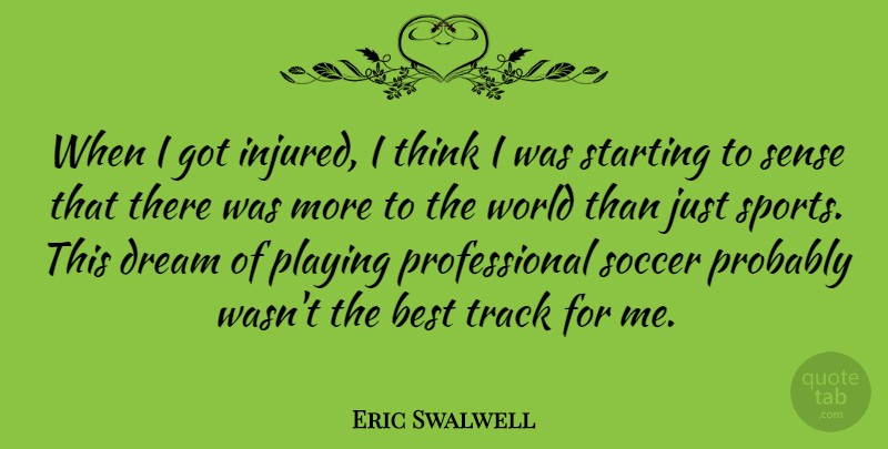 Eric Swalwell Quote About Best, Dream, Playing, Sports, Starting: When I Got Injured I...