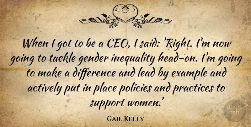 Gail Kelly Quote About Actively, Difference, Example, Inequality, Lead: When I Got To Be...