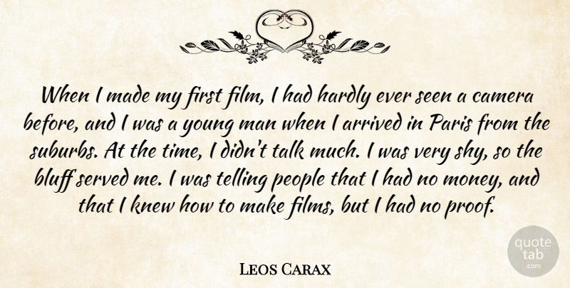 Leos Carax Quote About Arrived, Bluff, Hardly, Knew, Man: When I Made My First...