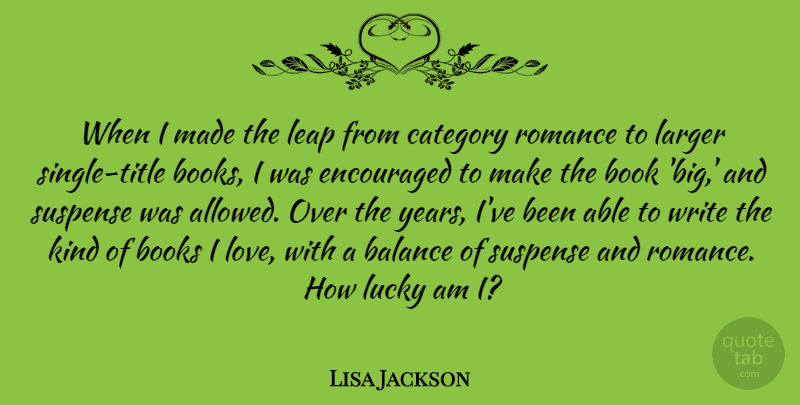 Lisa Jackson Quote About Balance, Books, Category, Encouraged, Larger: When I Made The Leap...