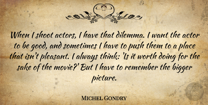 Michel Gondry Quote About Thinking, Actors, Want: When I Shoot Actors I...