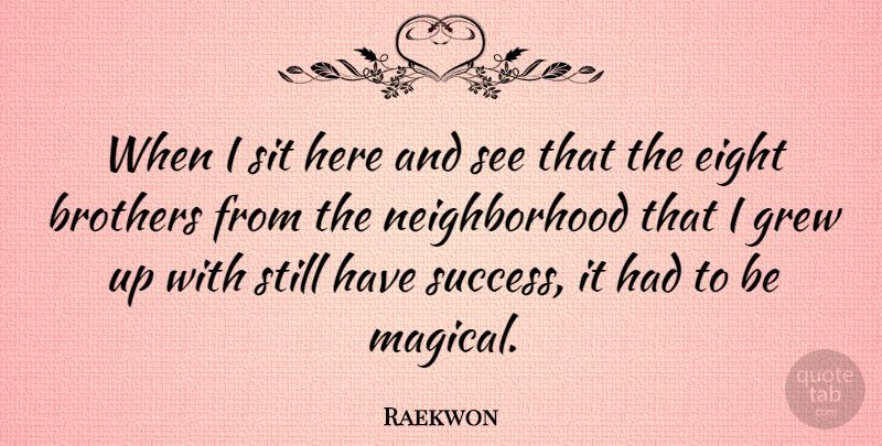Raekwon Quote About Brother, Eight, Grew: When I Sit Here And...