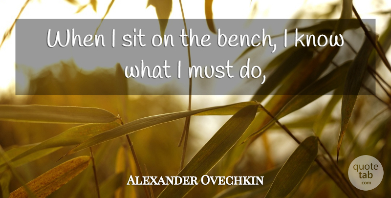 Alexander Ovechkin Quote About Sit: When I Sit On The...