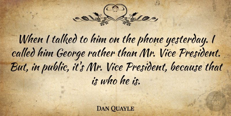 Dan Quayle Quote About Yesterday, Phones, President: When I Talked To Him...