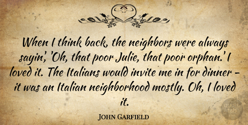 John Garfield Quote About Invite, Italians, Neighbors: When I Think Back The...