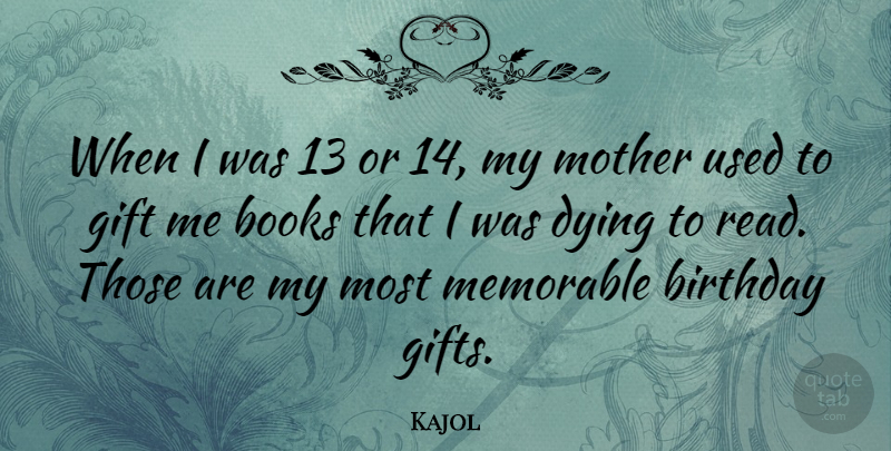 Kajol Quote About Mother, Book, Memorable: When I Was 13 Or...