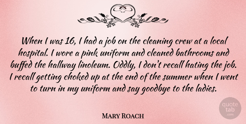 Mary Roach Quote About Choked, Cleaned, Cleaning, Crew, Hallway: When I Was 16 I...