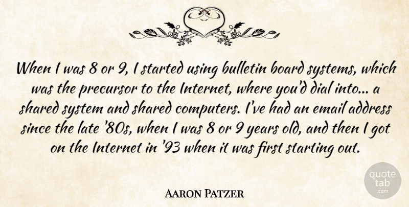 Aaron Patzer Quote About Address, Board, Computers, Dial, Email: When I Was 8 Or...