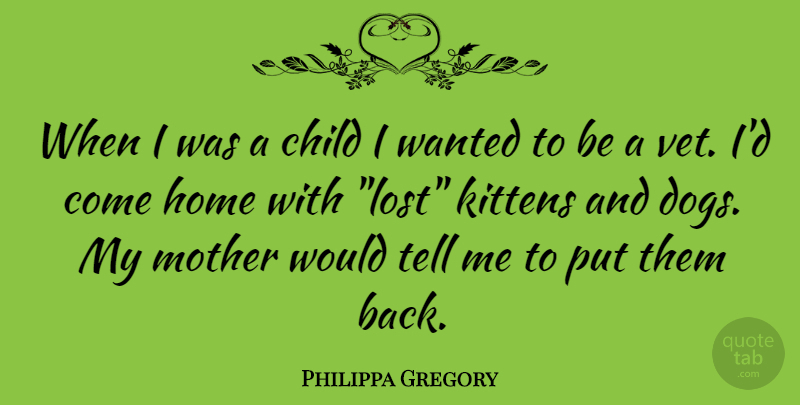 Philippa Gregory Quote About Child, Home: When I Was A Child...