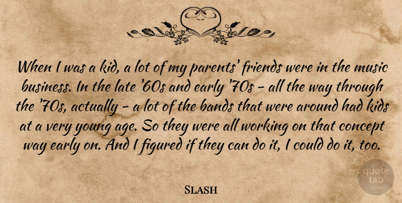 Slash Quote About Kids, Parent, Age: When I Was A Kid...