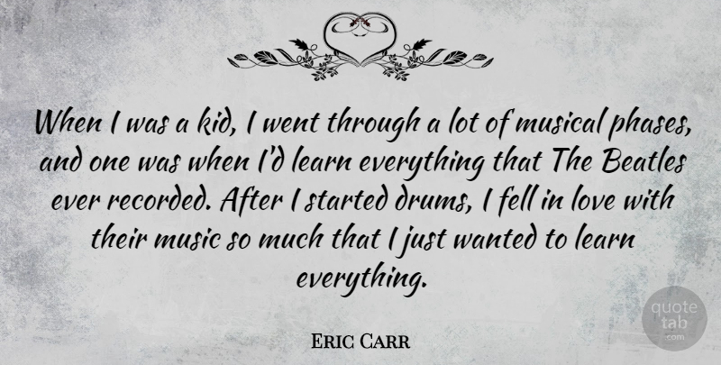 Eric Carr Quote About Kids, Musical, Phases: When I Was A Kid...