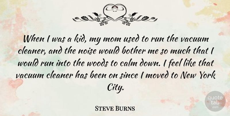 Steve Burns Quote About Mom, Running, New York: When I Was A Kid...