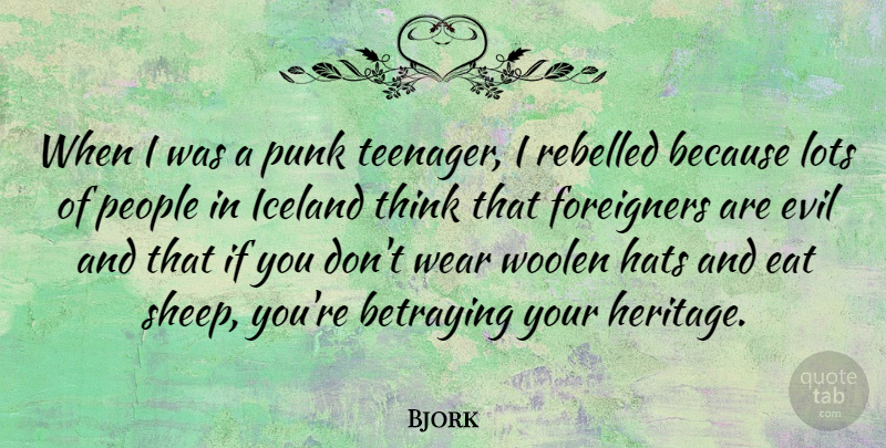 Bjork Quote About Eat, Foreigners, Hats, Iceland, Lots: When I Was A Punk...