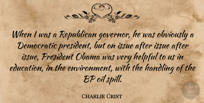 Charlie Crist Quote About Oil, Issues, President: When I Was A Republican...