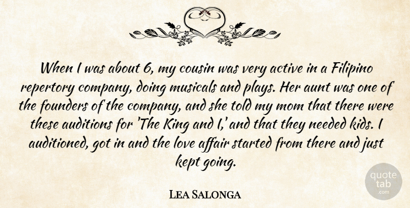Lea Salonga Quote About Active, Affair, Auditions, Aunt, Cousin: When I Was About 6...