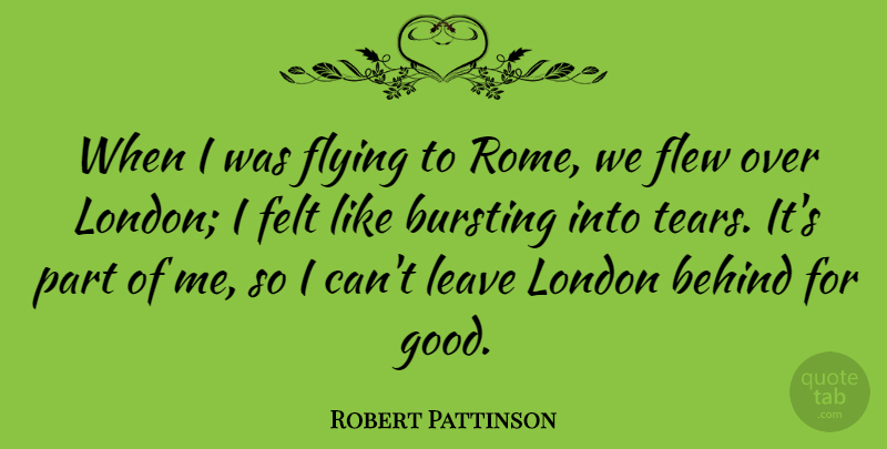 Robert Pattinson Quote About Rome, Flying, Tears: When I Was Flying To...