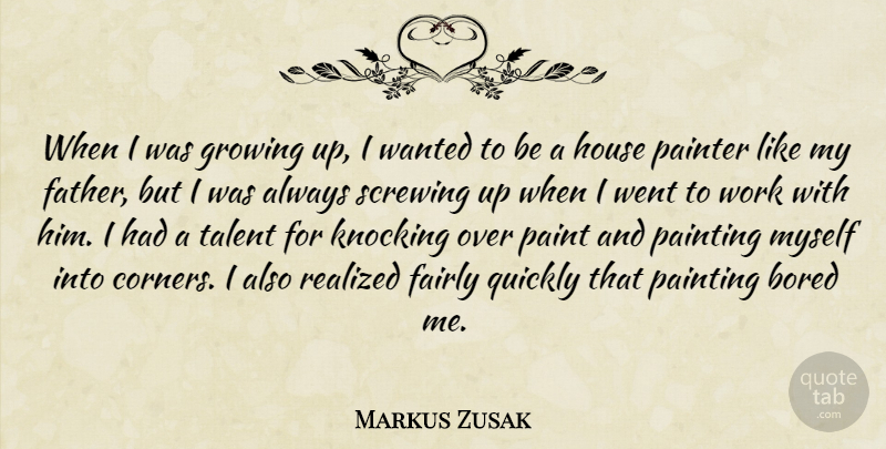 Markus Zusak Quote About Growing Up, Father, Bored: When I Was Growing Up...