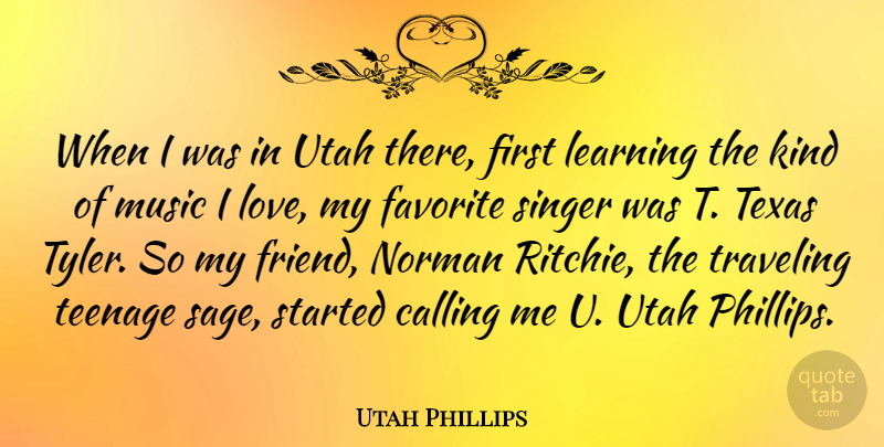 Utah Phillips Quote About Calling, Favorite, Learning, Love, Music: When I Was In Utah...