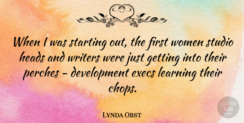 Lynda Obst Quote About Development, Starting Out, Firsts: When I Was Starting Out...