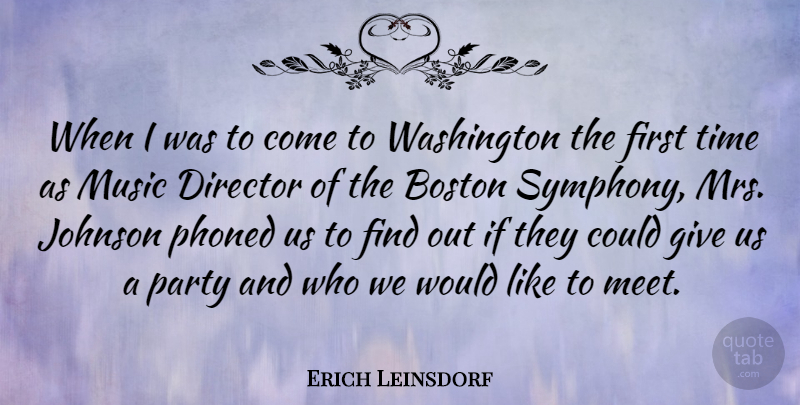 Erich Leinsdorf Quote About Party, Boston, Symphony: When I Was To Come...