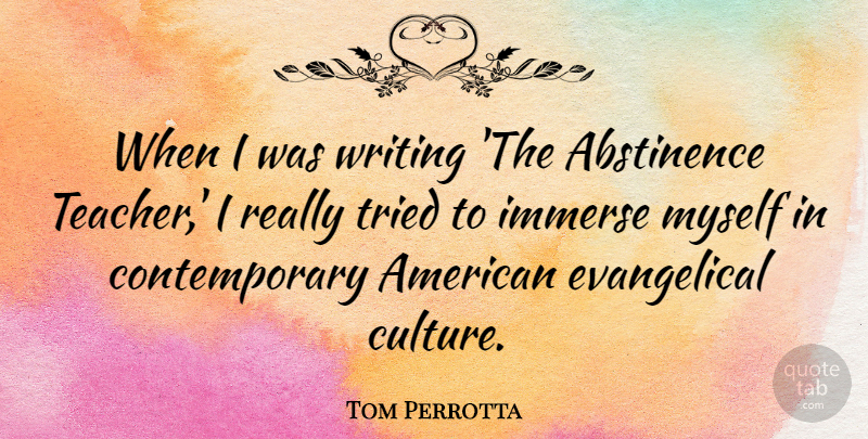 Tom Perrotta Quote About Teacher, Writing, Culture: When I Was Writing The...