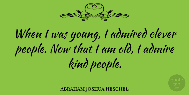 Abraham Joshua Heschel Quote About Bullying, Clever, Kindness: When I Was Young I...