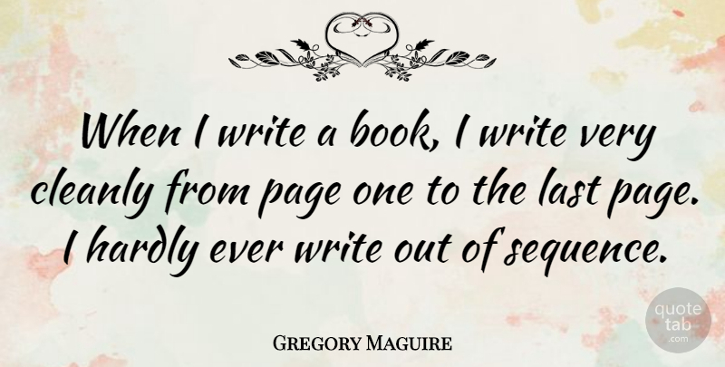Gregory Maguire Quote About Book, Writing, Pages: When I Write A Book...