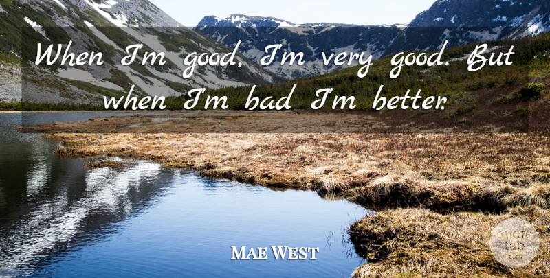 Mae West Quote About Life, Tattoo, Sexy: When Im Good Im Very...