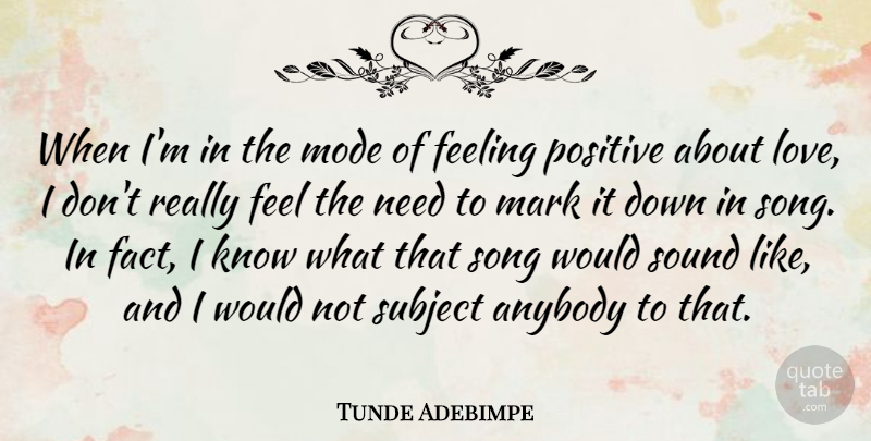 Tunde Adebimpe Quote About Anybody, Love, Mark, Mode, Positive: When Im In The Mode...