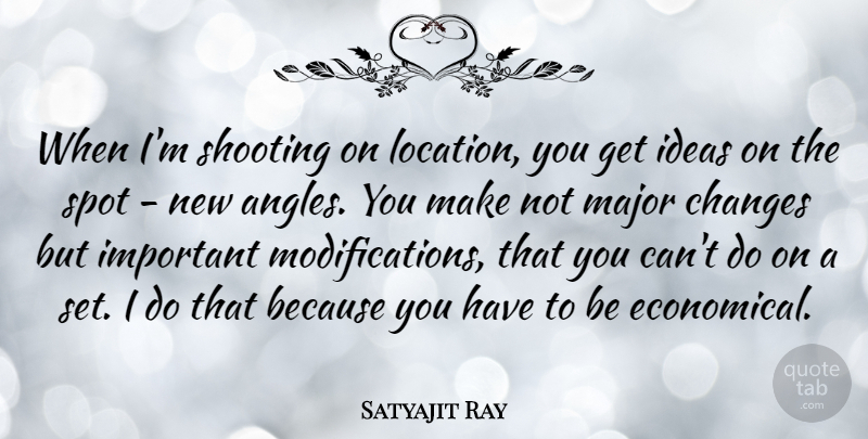 Satyajit Ray Quote About Ideas, Important, Shooting: When Im Shooting On Location...