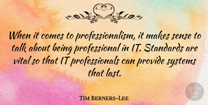 Tim Berners-Lee Quote About Lasts, Professionalism, Standards: When It Comes To Professionalism...