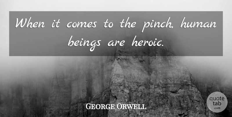 George Orwell Quote About Leadership, Courage, Empowering Others: When It Comes To The...